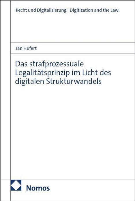 "Das strafprozessuale Legalitätsprinzip im Licht des digitalen Strukturwandels" von Jan Hufert. Nomos-Logo unten links.