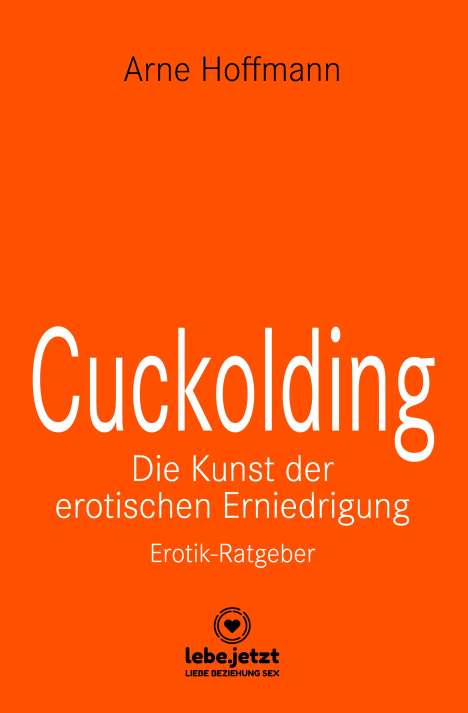 Arne Hoffmann: Cuckolding - Die Kunst der erotischen Erniedrigung | Erotischer Ratgeber, Buch