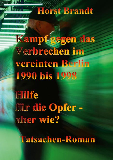 Horst Brandt: Kampf gegen das Verbrechen im vereinten Berlin 1990 bis 1998, Buch