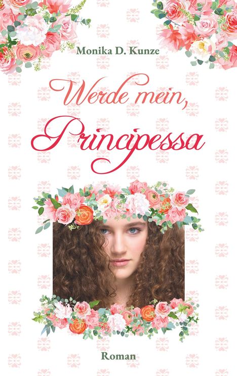 Monika D. Kunze: Werde mein, Principessa, Buch