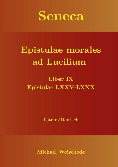 Michael Weischede: Seneca - Epistulae morales ad Lucilium - Liber IX Epistulae LXXV - LXXX, Buch