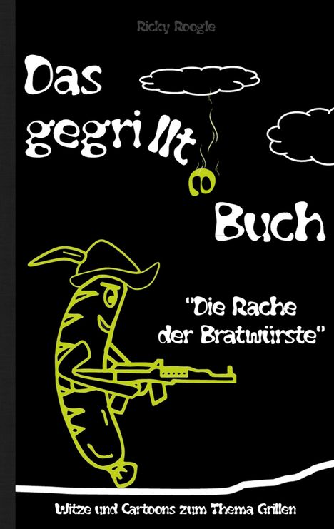 Ricky Roogle: DAS GEGRILLTE BUCH - Witze und Cartoons zum Thema Grillen, Buch