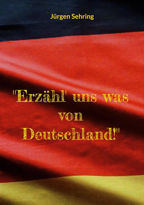 Jürgen Sehring: "Erzähl' uns was von Deutschland!", Buch