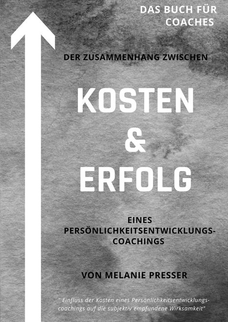 Melanie Presser: Zusammenhang zwischen Kosten &amp; Erfolg eines Coachings, Buch