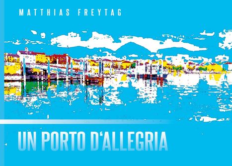 Matthias Freytag: Un porto d'allegria, Buch