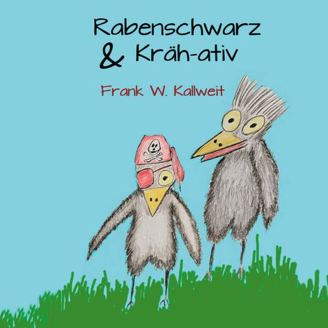 Frank W. Kallweit: Rabenschwarz und Krähativ, Buch