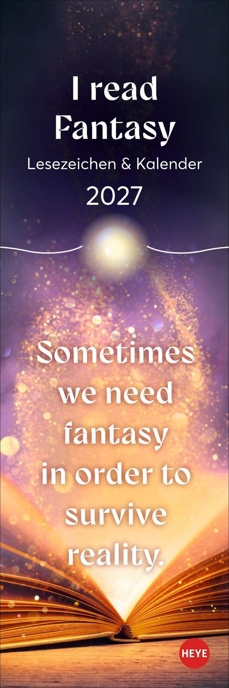 "I read Fantasy. Lesezeichen & Kalender 2027. Sometimes we need fantasy in order to survive reality." Buch mit Licht.