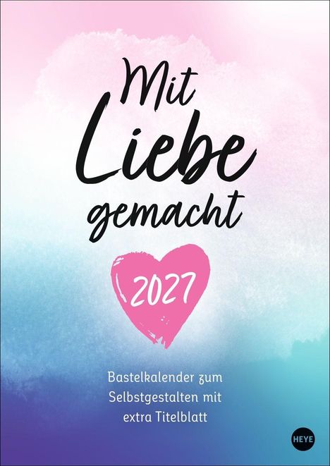 "Mit Liebe gemacht 2027" in künstlerischer Schrift. Rosa Herz, blauer bis pinker Hintergrund.