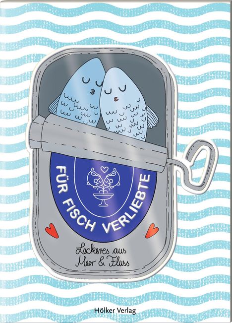 "Für Fisch Verliebte," "Leckeres aus Meer & Fluss." Zwei Fische kuschelnd in einer geöffneten Dose mit Kurbel.