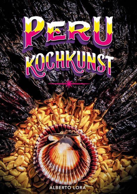 Alberto Lora: Peru Kochkunst, Buch