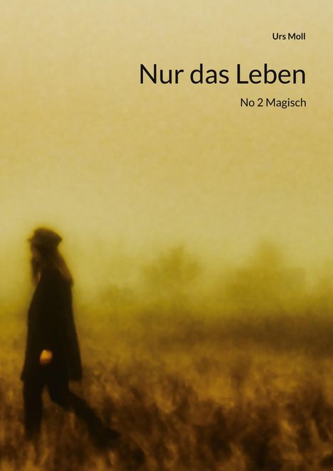 Urs Moll: Nur das Leben, Buch