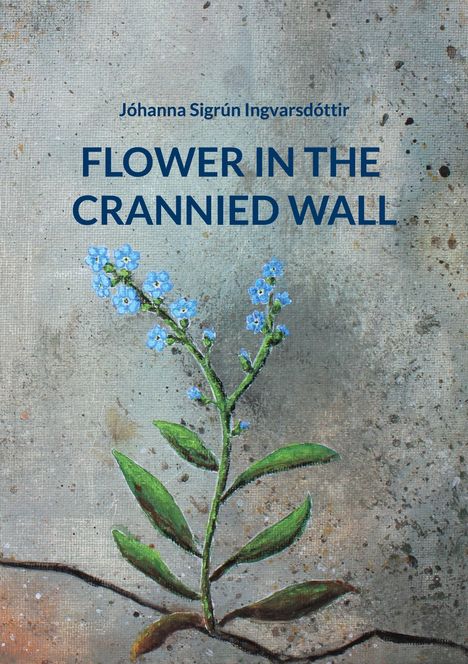 Jóhanna Sigrún Ingvarsdóttir: Flower in the Crannied Wall, Buch