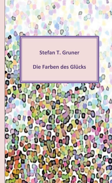 Stefan Gruner: Die Farben des Glücks, Buch