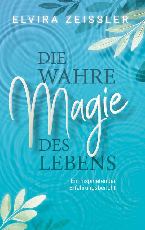 Elvira Zeißler: Die wahre Magie des Lebens, Buch