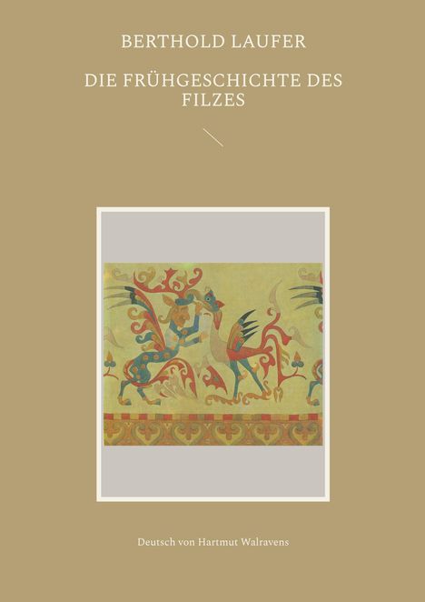 Berthold Laufer: Die Frühgeschichte des Filzes, Buch