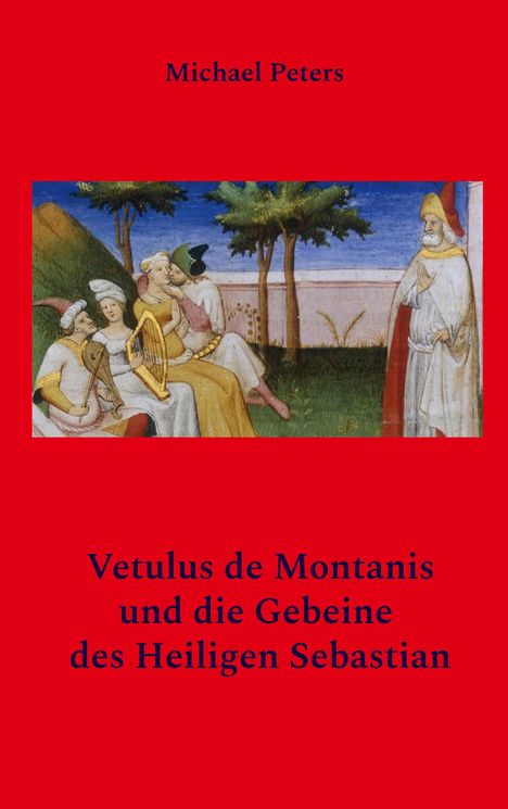 Michael Peters: Vetulus de Montanis und die Gebeine des Heiligen Sebastian, Buch