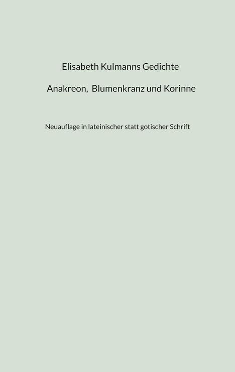 Elisabeth Kulmanns Gedichte - Anakreon, Blumenkranz und Korinne, Buch