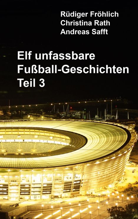 Rüdiger Fröhlich: Elf unfassbare Fußball-Geschichten - Teil 3, Buch