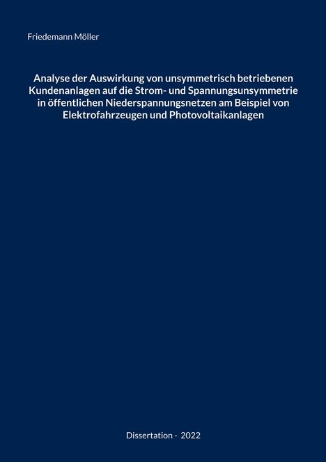 Friedemann Möller: Analyse der Auswirkung von unsymmetrisch betriebenen Kundenanlagen auf die Strom- und Spannungsunsymmetrie in öffentlichen Niederspannungsnetzen am Beispiel von Elektrofahrzeugen und Photovoltaikanlagen, Buch