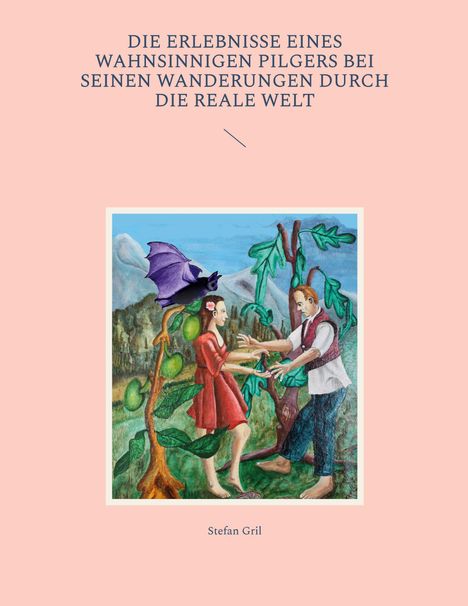 Stefan Gril: Die Erlebnisse eines wahnsinnigen Pilgers bei seinen Wanderungen durch die reale Welt, Buch