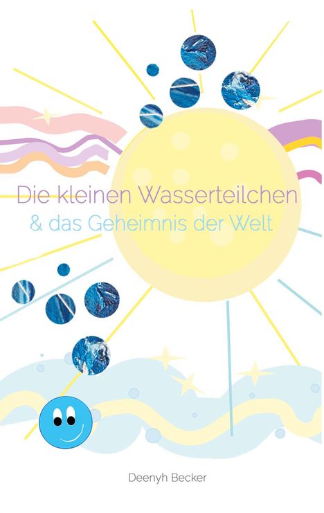 Deenyh Becker: Die kleinen Wasserteilchen und das Geheimnis der Welt, Buch