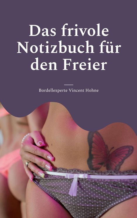 Bordellexperte Vincent Hohne: Das frivole Notizbuch für den Freier, Buch