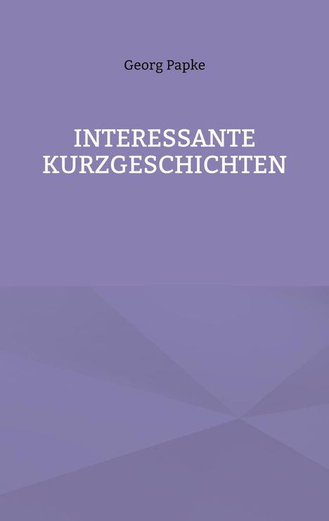 Georg Papke: Interessante Kurzgeschichten, Buch