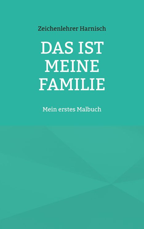 Zeichenlehrer Harnisch: Das ist meine Familie, Buch