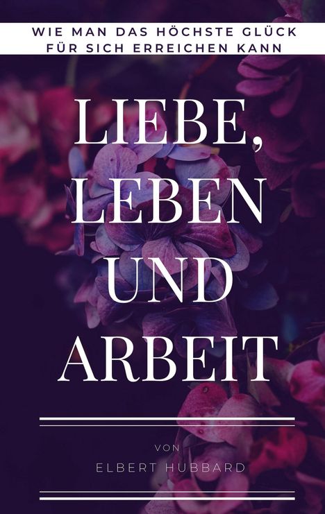 Elbert Hubbard: Liebe, Leben und Arbeit, Buch