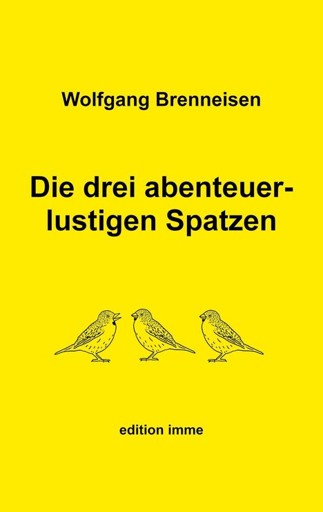 Wolfgang Brenneisen: Die drei abenteuerlustigen Spatzen, Buch