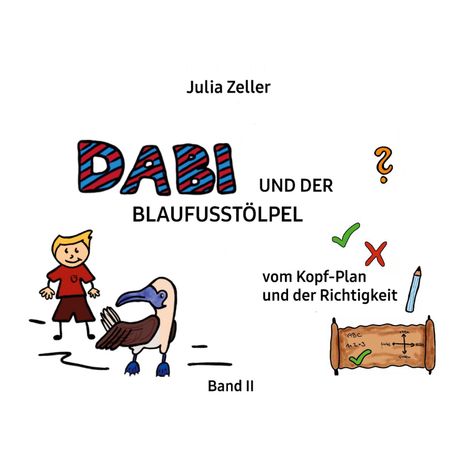 Julia Zeller: Dabi und der Blaufusstölpel - vom Kopf-Plan und der Richtigkeit - Band II, Buch