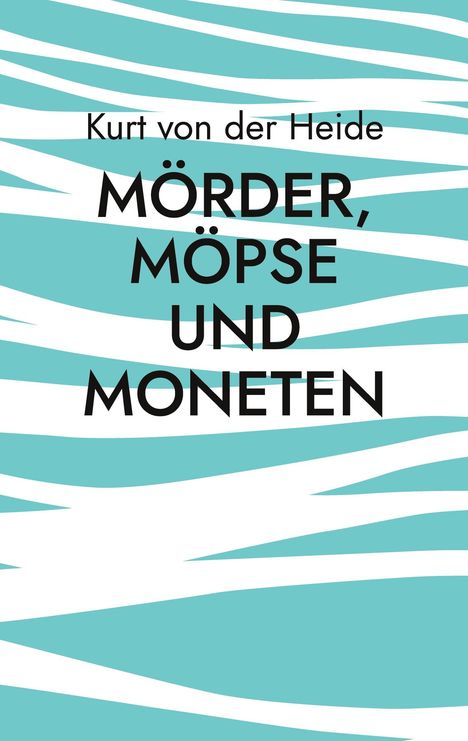 Kurt von der Heide: Mörder, Möpse und Moneten, Buch
