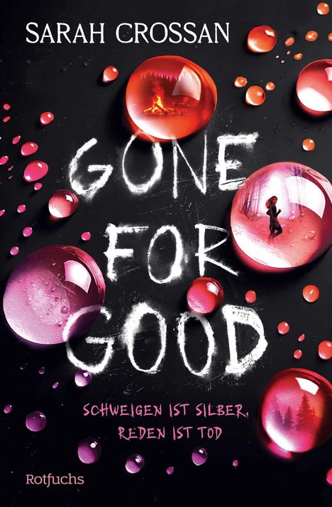 SARAH CROSSAN, GONE FOR GOOD. Schweigen ist Silber, Reden ist Tod. Rote Tropfen, Wald und Feuer in Glaskugeln.