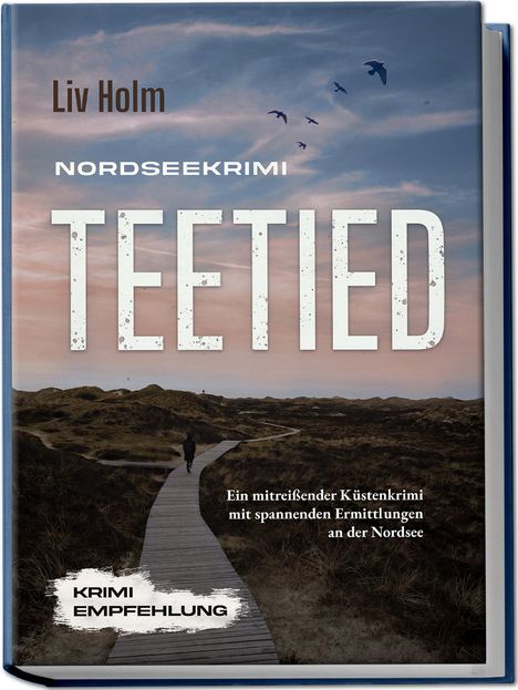 Liv Holm: Nordseekrimi Teetied: Ein mitreißender Küstenkrimi mit spannenden Ermittlungen an der Nordsee - Krimi Empfehlung, Buch