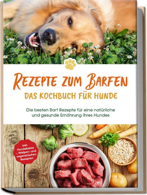 Johannes Clemens: Rezepte zum Barfen - Das Kochbuch für Hunde: Die besten Barf Rezepte für eine natürliche und gesunde Ernährung Ihres Hundes - inkl. Hundekekse-, Welpen- und vegetarischen Rezepten, Buch