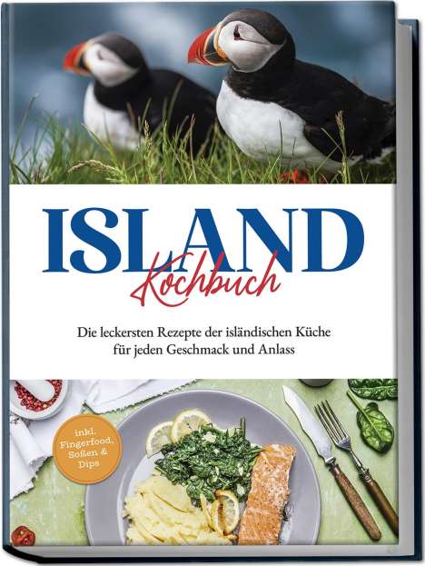 Sara Einarsdóttir: Island Kochbuch: Die leckersten Rezepte der isländischen Küche für jeden Geschmack und Anlass | inkl. Fingerfood, Soßen &amp; Dips, Buch