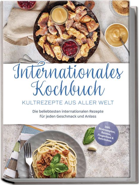 Milena Fuentes: Internationales Kochbuch - Kultrezepte aus aller Welt: Die beliebtesten internationalen Rezepte für jeden Geschmack und Anlass - inkl. Brotrezepten, Salaten, Fingerfood &amp; Getränken, Buch