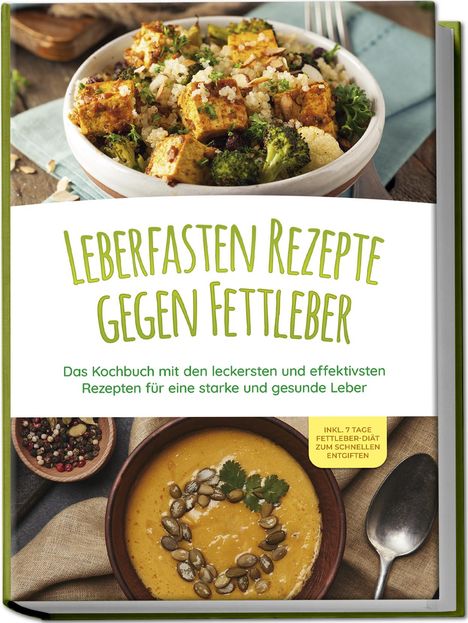 Maria Reschofsky: Leberfasten Rezepte gegen Fettleber: Das Kochbuch mit den leckersten und effektivsten Rezepten für eine starke und gesunde Leber - inkl. 7 Tage Fettleber-Diät zum schnellen Entgiften, Buch