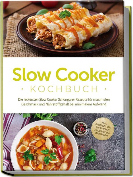 Paul Ihlmann: Slow Cooker Kochbuch: Die leckersten Slow Cooker Schongarer Rezepte für maximalen Geschmack und Nährstoffgehalt bei minimalem Aufwand - inkl. Brotrezepten, Aufstrichen, Fingerfood &amp; Getränken, Buch