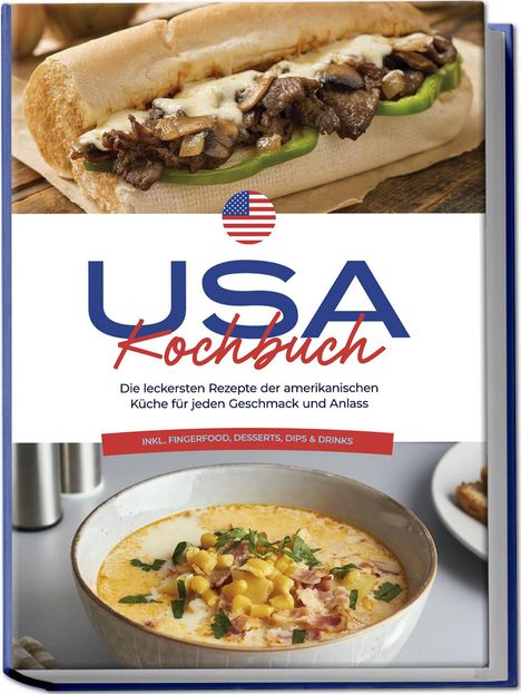 Thea Cohen: USA Kochbuch: Die leckersten Rezepte der amerikanischen Küche für jeden Geschmack und Anlass - inkl. Fingerfood, Desserts, Dips &amp; Drinks, Buch