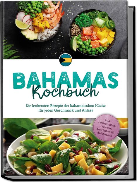 Marna Robert: Bahamas Kochbuch: Die leckersten Rezepte der bahamaischen Küche für jeden Geschmack und Anlass - inkl. Brotrezepten, Desserts, Getränken &amp; Aufstrichen, Buch