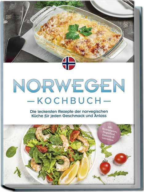 Maike Fjeld: Norwegen Kochbuch: Die leckersten Rezepte der norwegischen Küche für jeden Geschmack und Anlass - inkl. Brotrezepten, Fingerfood, Desserts &amp; Getränken, Buch