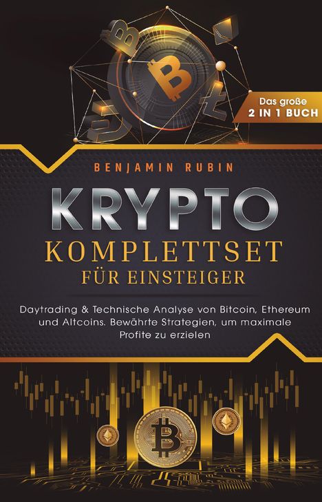 Benjamin Rubin: Krypto Komplettset für Einsteiger - Das große 2 in 1 Buch: Daytrading &amp; Technische Analyse von Bitcoin, Ethereum und Altcoins. Bewährte Strategien, um maximale Profite zu erzielen, Buch