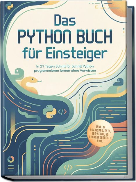 "Das PYTHON BUCH für Einsteiger. In 21 Tagen Schritt für Schritt Python programmieren lernen ohne Vorwissen." Bunte, geschwungene Linien mit Schlangenmotiv.