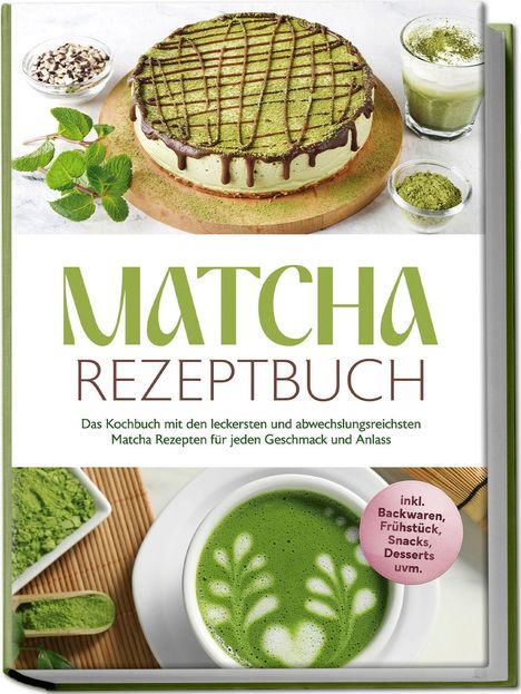 "Matcha Rezeptbuch" steht groß oben. Darunter: "Das Kochbuch mit den leckersten und abwechslungsreichsten Matcha Rezepten..." Ein Matcha-Kuchen und ein Getränk sind abgebildet.