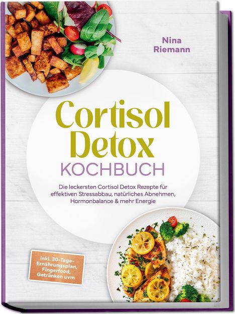 Titel: Cortisol Detox Kochbuch. Enthält Rezepte für Stressabbau. Links oben Tofu, rechts unten Hähnchen mit Reis.