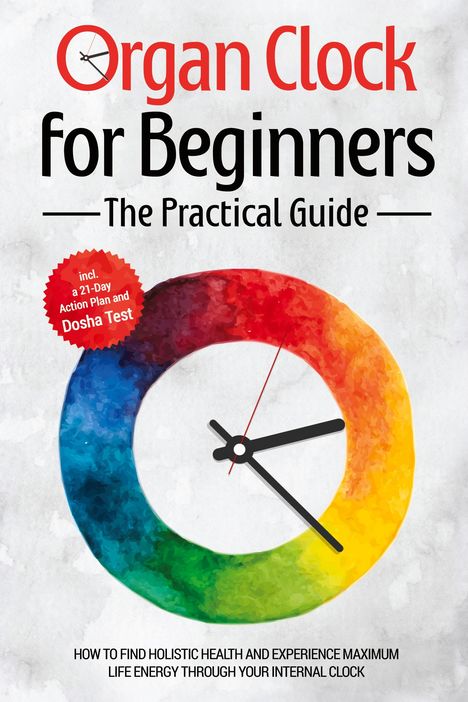 „Organ Clock for Beginners: The Practical Guide“. Enthält 21-Tage-Plan und Dosha-Test. Bunter Kreis als Ziffernblatt.