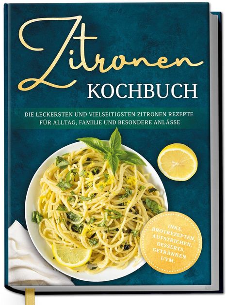 "Zitronen Kochbuch. Die leckersten und vielseitigsten Zitronenrezepte. Inkl. Brotrezepten, Desserts, Getränke uvm." Spaghetti-Gericht.
