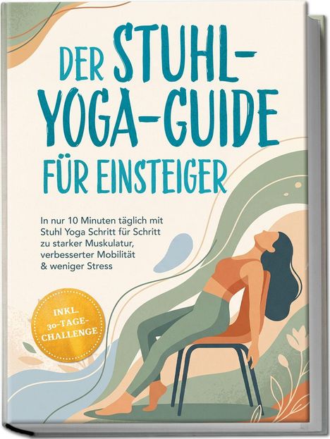 Titel: "Der Stuhl-Yoga-Guide für Einsteiger." Illustration: Frau macht Yoga auf einem Stuhl, umgeben von abstrakten Formen.