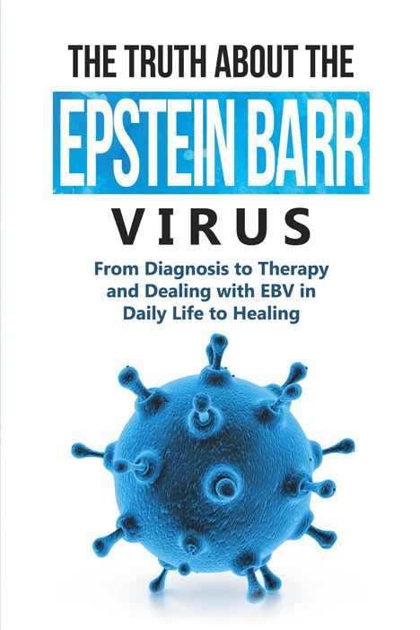 Text: "The Truth About the Epstein Barr Virus: From Diagnosis to Therapy and Dealing with EBV in Daily Life to Healing." Bild: Blaues Virus.